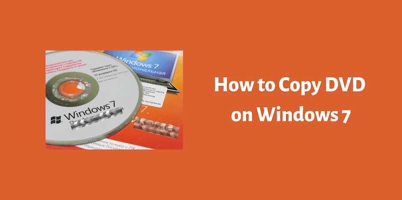 How to Copy DVD on Windows 7